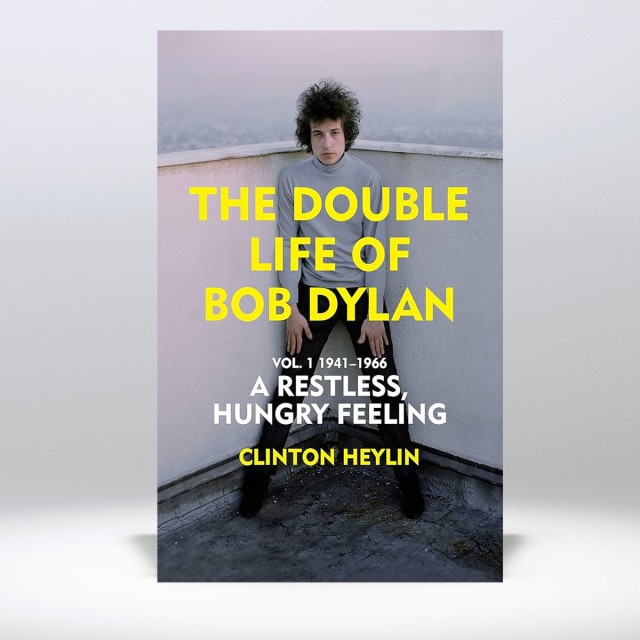 The Double Life of Bob Dylan Volume One: A Restless Hungry Feeling (1941-1966)